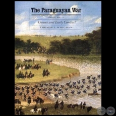 THE PARAGUAYAN WAR - Volume 1 - Editor: THOMAS L. WHIGHAM  - Año 2002